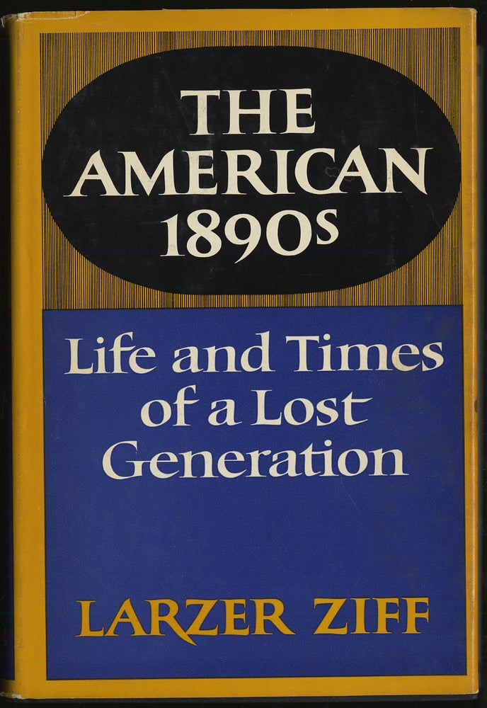 Item #286002 The American 1890s: The Life And Times Of A Lost Generation. Larzer ZIff.