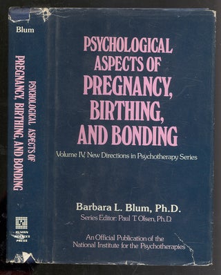 Item #286445 PSYCHOLOGICAL ASPECTS OF PREGNANCY, BIRTHING AND BONDING. BARBARA L. BLUM