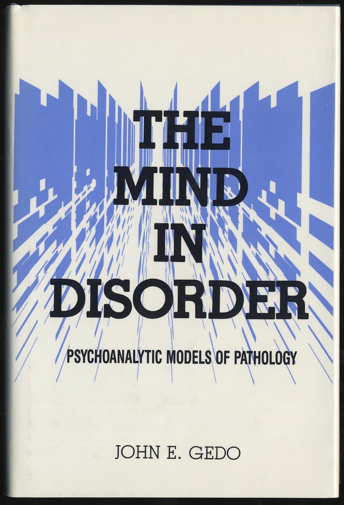Item #286685 THE MIND IN DISORDER: PSYCHOANALYTIC MODELS oF PATHOLOGY. JOHN E. GEDO.