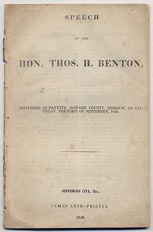 Item #286737 Speech of the Hon. Thos H. Benton, Delivered at Fayette, Howard County, Missouri, on Saturday, The First of September, 1849. Thos H. Benton, Thomas.