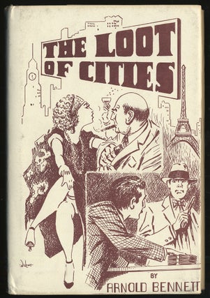 Item #287304 The Loot of Cities. Arnold BENNETT