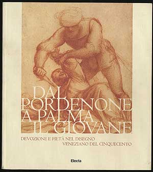 Item #287507 Dal Pordenone A Palma Il Giovane: Devozione e pieta nel disegno veneziano del Cinquecento