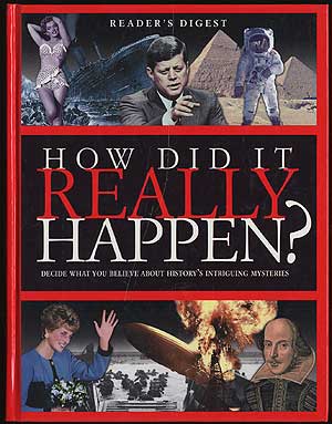 Item #287603 HOW DID IT REALLY HAPPEN?: DECIDE WHAT YOU BELIEVE ABOUT HISTORY'S INTRIGUING MYSTERIES
