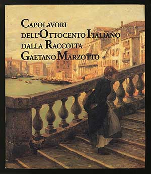 Item #287828 Capolavori Dell'Ottocento Italiano Dalla Raccolta Gaetano Marzotto; Masterpieces of...