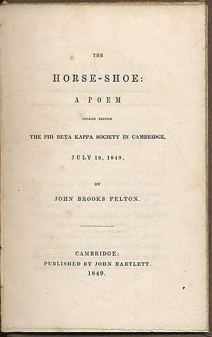 Item #288052 The Horse-Shoe: : A Poem Spoken Before the Phi Beta Kappa Society in Cambridge, July 19, 1849. John Brooks FELTON.