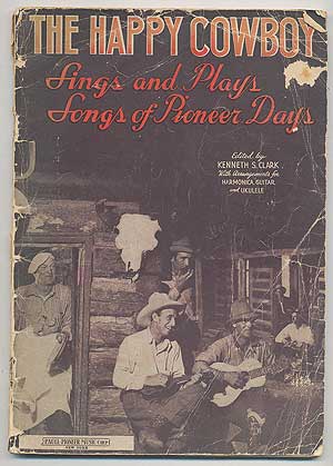 Item #288065 THE HAPPY COWBOY: SINGS AND PLAYS, SONGS OF PIONEER DAY. KENNETH S. CLARK.