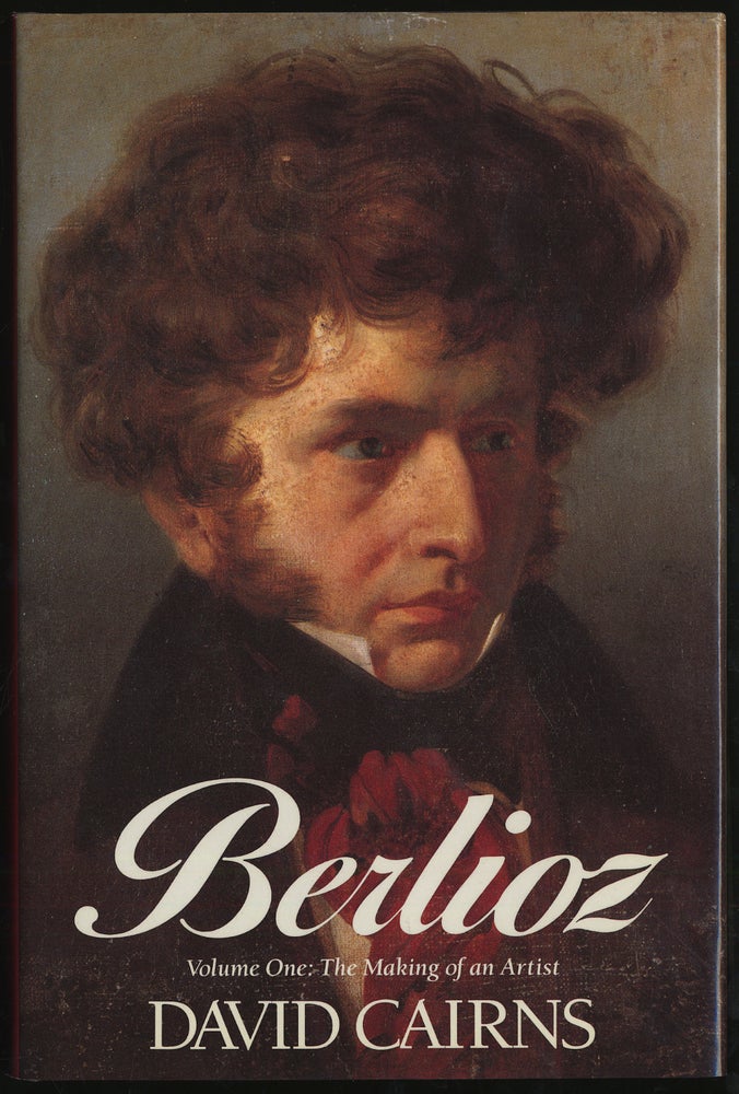 Item #288560 Berlioz: The Making of an Artist 1803-1832. David Cairns.