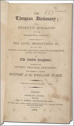 Item #288598 The Thespian Dictionary, or Dramatic Biography of the 18th Century, Containing...