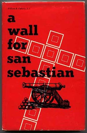 Item #28865 A Wall for San Sebastian. William B. FAHERTY, S. J