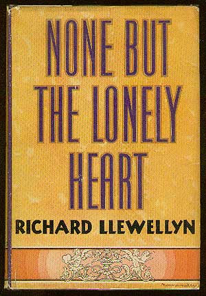 Item #28868 None But the Lonely Heart. Richard LLEWELLYN.