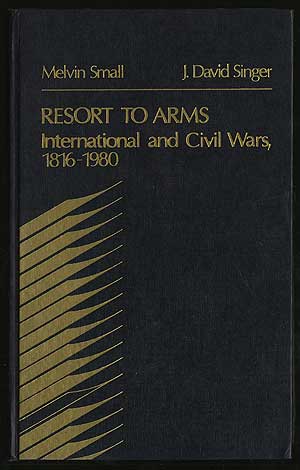 Item #288880 RESORT TO ARMS: INTERNATIONAL AND CIVIL WARS, 1816 - 1980. MELVIN AND J. DAVID SINGER SMALL.