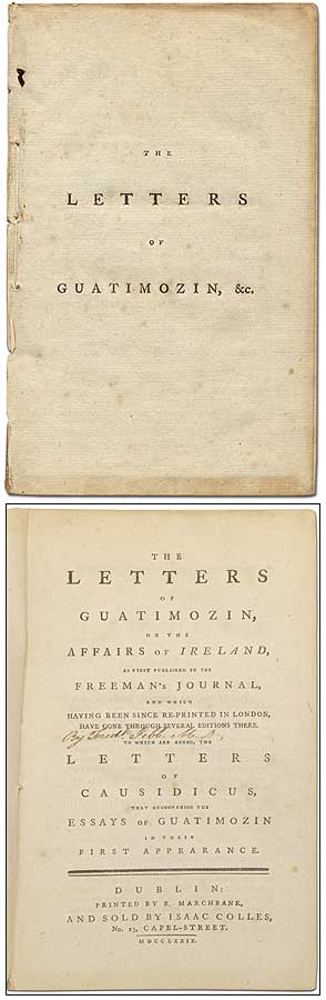 Item #288948 The Letters of Guatimozin, on the Affairs of Ireland, as first published in the Freeman's Journal, and which Having Been Since Re-Printed in London, Have Gone Through Several Editions There; To which are added, the letters of Causidicus, that Accompanied the Essay of Guatimozin in Their First Appearance. Frederick JEBB, Cecil Wray.
