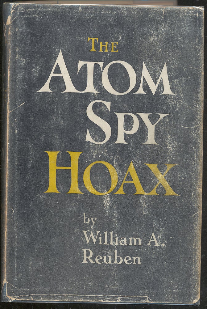 Item #289064 THE ATOM SPY HOAX. WILLIAM A. REUBEN.