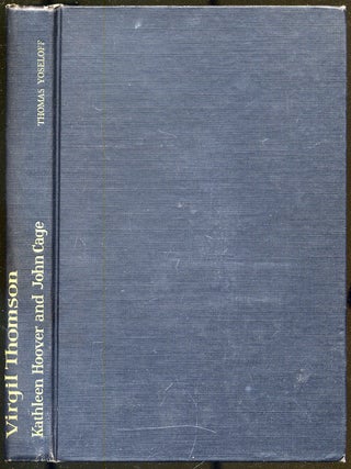 VIRGIL THOMSON: HIS LIFE AND MUSIC. KATHLEEN AND JOHN CAGE HOOVER.