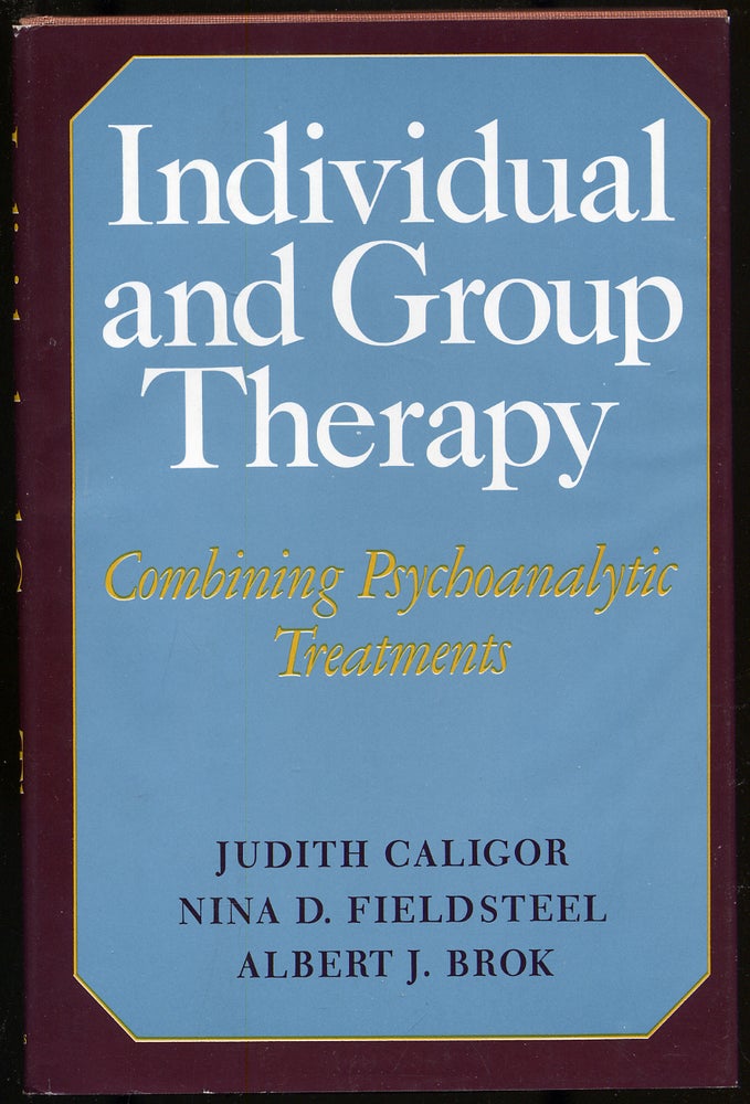 Item #290314 Individual and Group Therapy: Combining Psychoanalytic Treatments. Judith CALIGOR, Nina D. Fieldsteel, Albert J. Brok.