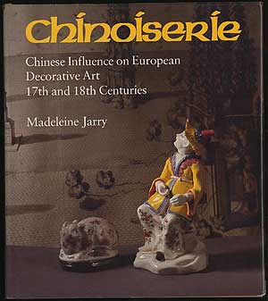 Item #290349 Chinoiserie: Chinese Influence on European Decorative Art 17th and 18th Centuries. Madeleine JARRY.