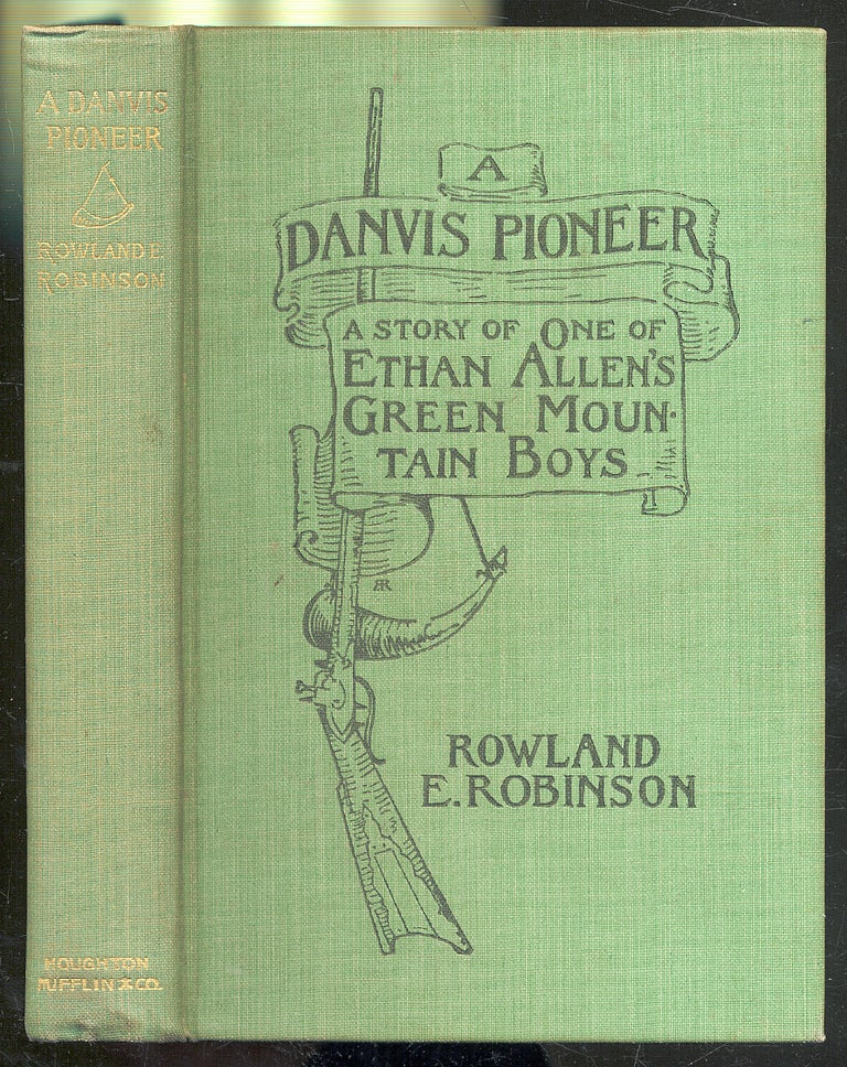 Item #290883 A Danvis Pioneer A Story of One of Ethan Allen's Green Mountain Boys. Rowland E. ROBINSON.