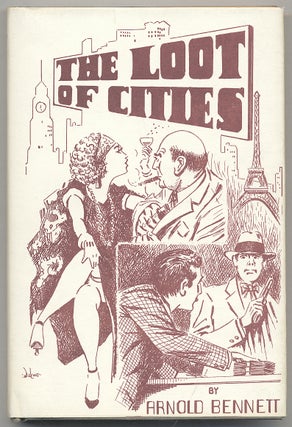 Item #291159 The Loot of Cities. Arnold BENNETT