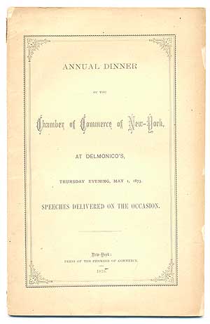 Item #291551 Annual Dinner of the Chamber of Commerce of New York, at Delmonico's, Thursday Evening, May 1, 1873. Speeches Delivered on the Occasion