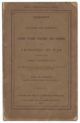 Item #291646 Narrative of Privations and Sufferings of United States Officers and Soldiers While...