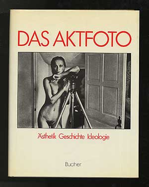 Item #292173 Das Aktfoto: Ansichten vom Korper im fotografischen Zeitalter Asthetik Geschichte...
