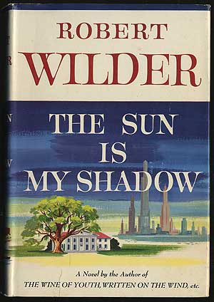 Item #292438 The Sun Is My Shadow. Robert WILDER.