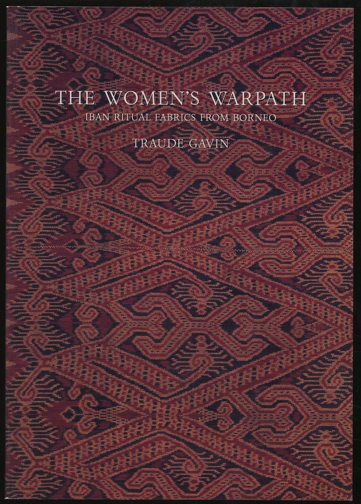 Item #292454 The Women's Warpath: Iban Ritual Fabrics From Borneo. Traude GAVIN.