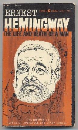 Item #292560 Ernest Hemingway: The Life and Death of a Man. Alfred G. ARONOWITZ, Peter Hamill