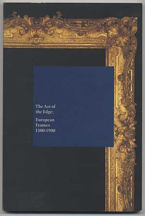 Item #292564 The Art of the Edge: European Frames 1300-1900. Richard BRETTEL, Steven Starling.