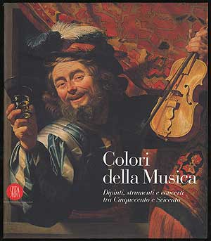 Item #292573 Colori della Musica: Dipinti, Strumenti e Concerti tTa Cinquecento e Seicento