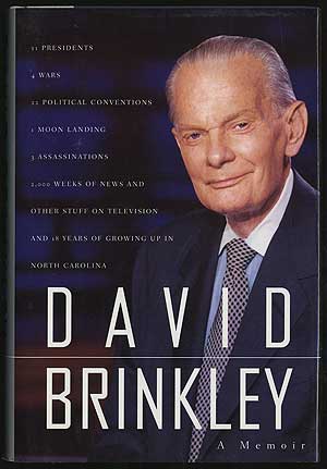 Item #293058 David Brinkley: 11 Presidents, 4 Wars, 22 Political Conventions, 1 Moon Landing, 3 Assassinations, 2,000 Weeks of News and Other Stuff on Television and 18 Years of Growing Up in North Carolina. David BRINKLEY.