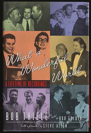 Item #293071 What a Wonderful World: A Lifetime of Recordings. Bob as told to Bob Golden THIELE.