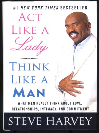 Act Like a Lady, Think Like a Man. What Men Really Think About Love, Relationships, Intimacy, and. Steve HARVEY.
