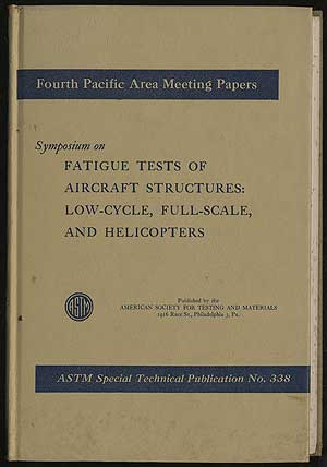 Item #293708 Symposium on Fatigue Tests of Aircraft Structures: Low-Cycle, Full-Scale, and Helicopters ASTM Special Technical Publication No. 338