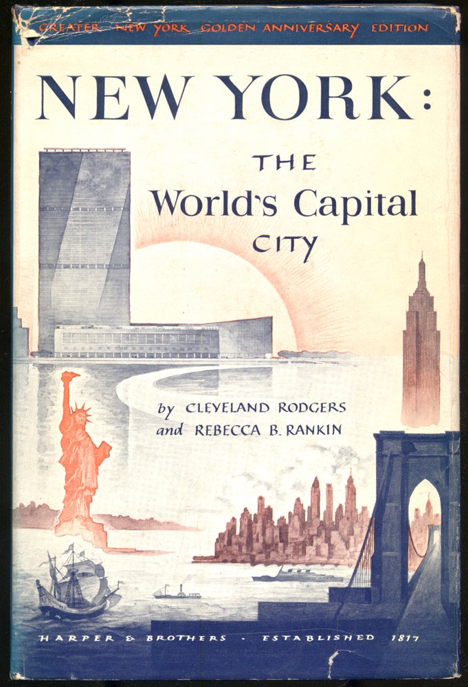 Item #293738 New York: The World's Capital City, Its Development and Contributions to Progress. Cleveland RODGERS, Rebecca B. Rankin.