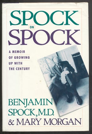 Item #294121 Spock on Spock: A Memoir of Growing Up With the Century. Benjamin SPOCK, Mary Morgan