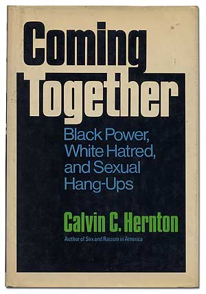 Item #2944 Coming Together: Black Power, White Hatred, and Sexual Hang-Ups. Calvin C. HERNTON.