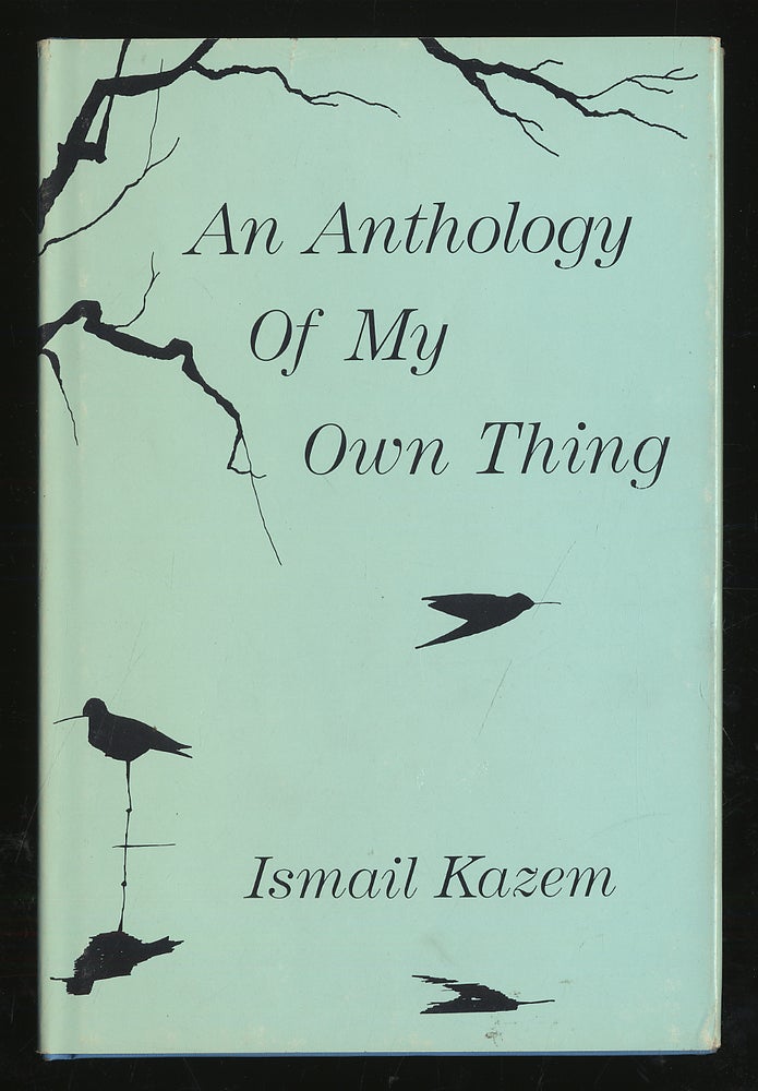 Item #294502 An Anthology of My Own Thing. Ismail KAZEM.