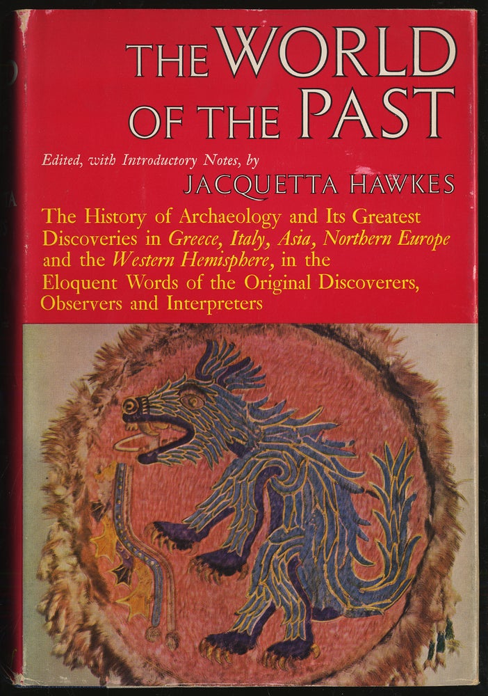 Item #294665 The World of the Past: The History of Archaeology and its Greatest Discoveries in Greece, Italy, Asia, Northern Europe and The Western Hemisphere. Jacquetta HAWKES.