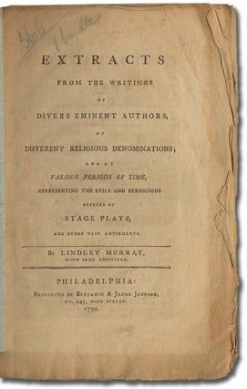 Extracts from the Writings of Divers Eminent Authors, of Different Religious Denominations; and at Various Periods of Time, Representing the Evils and Pernicious Effects of Stage Plays, and other Vain Amusements
