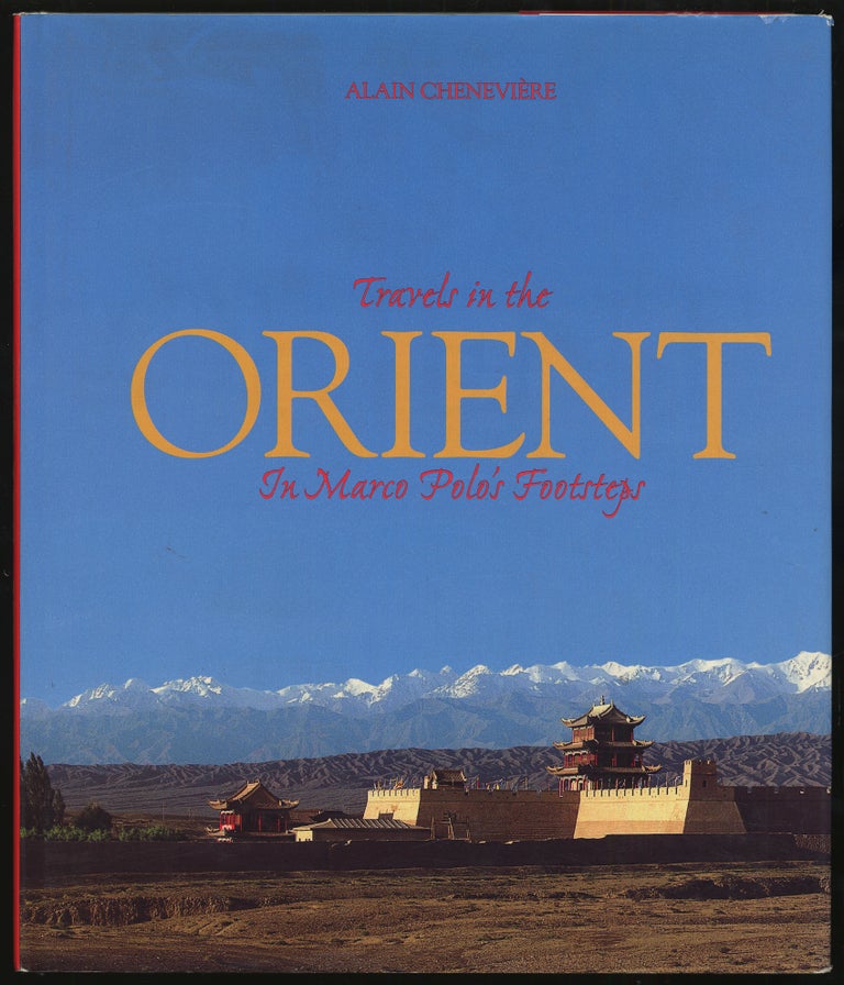 Item #295015 Travels in the Orient In Marco Polo's Footsteps. Alain CHENEVIERE.