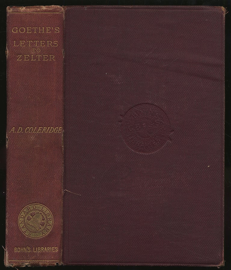 Item #295067 Goethe's Letters To Zelter With Extracts From Those of Zelter to Goethe. A. D. COLERIDGE.