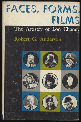 Item #295327 Faces, Forms, Films: The Artistry of Lon Chaney. Robert G. ANDERSON