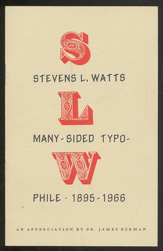 Item #295658 Stevens L. Watts: Many-Sided Typophile, 1895-1966. Dr. James ECKMAN, an appreciation by.