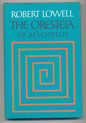 Item #295996 The Oresteia of Aeschylus. Robert LOWELL