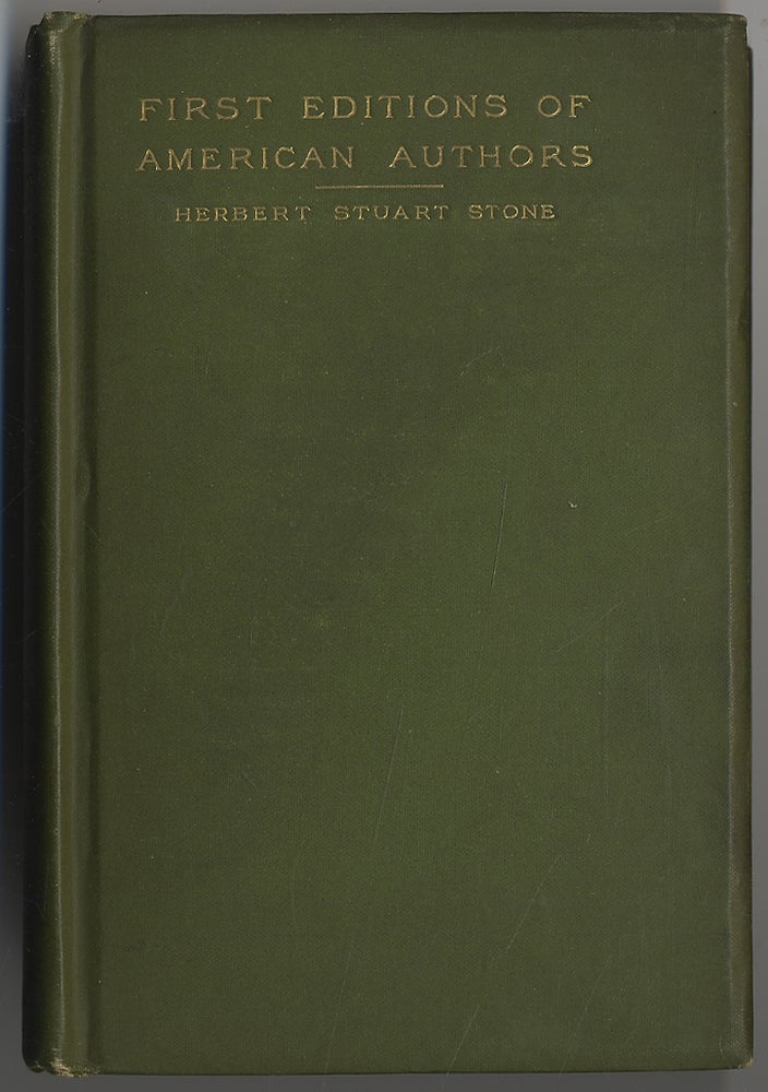 Item #296036 First Editions of American Authors: A Manual for Book-Lovers. Herbert Stuart STONE.