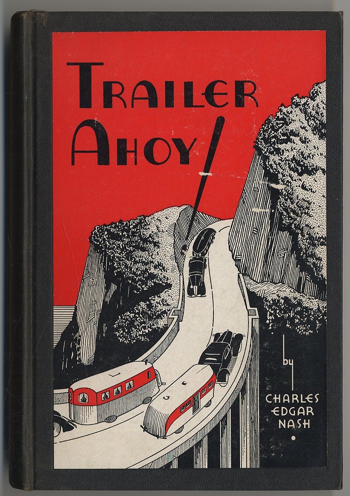 Item #296320 Trailer Ahoy! Being as comprehensive a book on the automobile house trailer as is possible for one man to prepare at this time from his own experiences and the fragmentary data available in an industry frantic with the demands of production. Charles Edgar NASH.