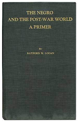 Item #2967 The Negro and the Post-War World: A Primer. Rayford W. LOGAN.