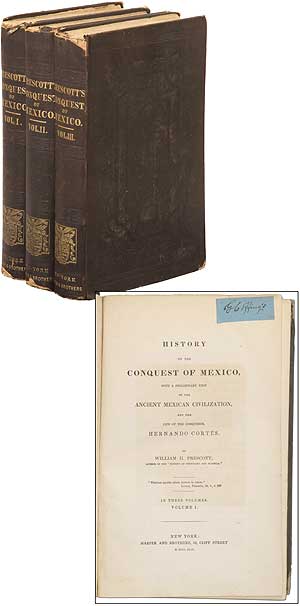 Item #297123 History of the Conquest of Mexico, With A Preliminary View of the Ancient Mexican Civilization, And The Life of the Conqueror, Hernando Cortes. William H. PRESCOTT.