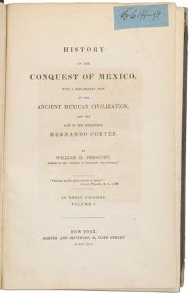 History of the Conquest of Mexico, With A Preliminary View of the Ancient Mexican Civilization, And The Life of the Conqueror, Hernando Cortes